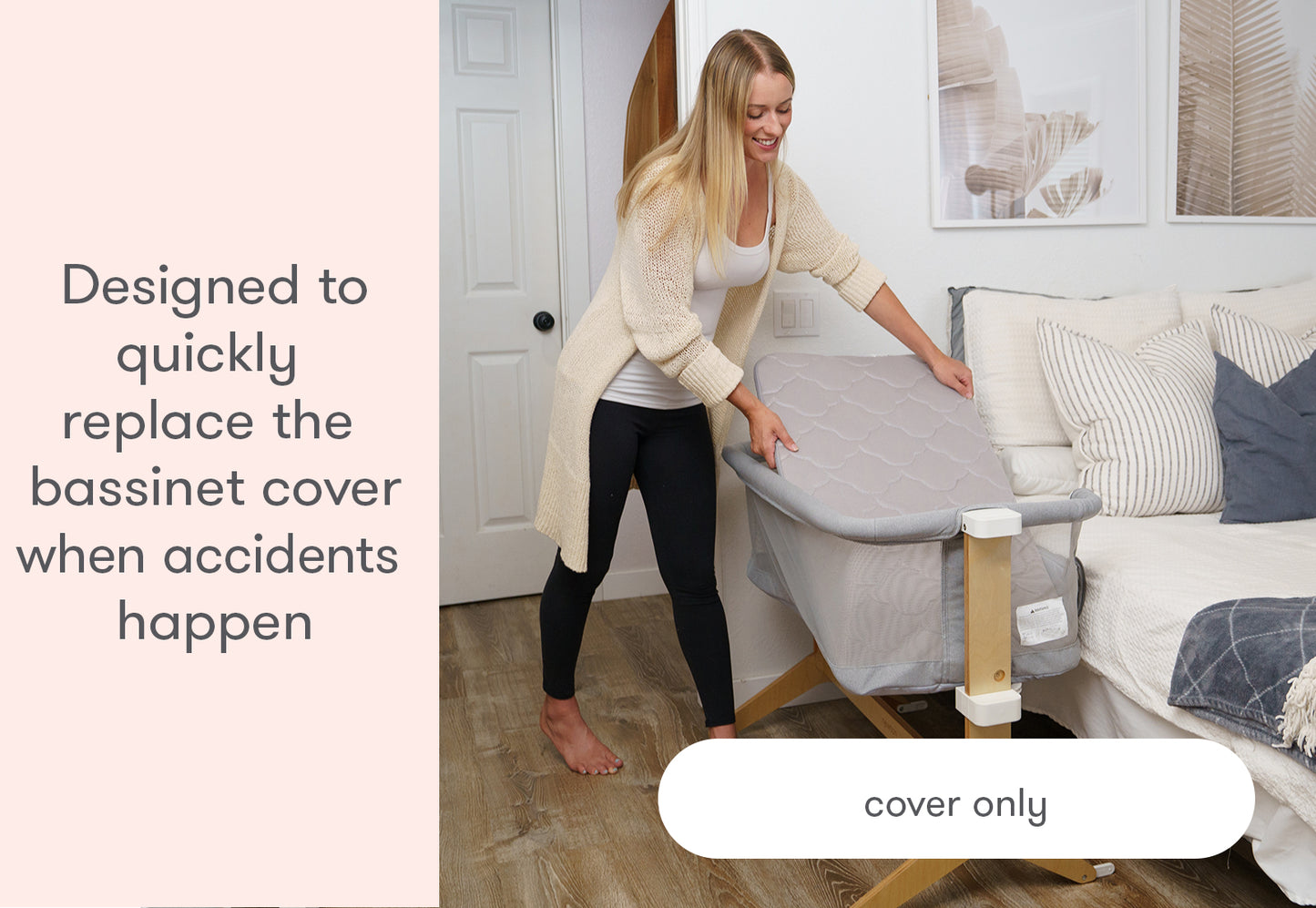 A woman replacing a bassinet cover with text stating "Designed to quickly replace the bassinet cover when accidents happen - cover only".