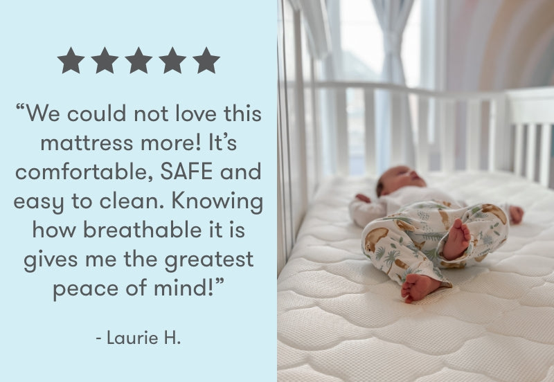 A newborn sleeping comfortably on a breathable mattress in a crib, with a testimonial from Laurie H. saying: "We could not love this mattress more! It's comfortable, SAFE and easy to clean. Knowing how breathable it is gives me the greatest peace of mind!"