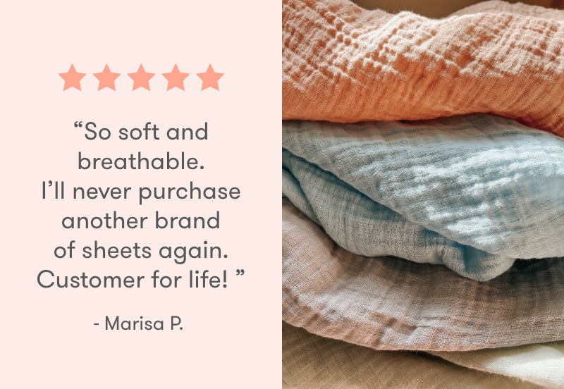 Stack of soft and breathable sheets in various colors with a customer testimonial that reads, “So soft and breathable. I’ll never purchase another brand of sheets again. Customer for life!” - Marisa P. all